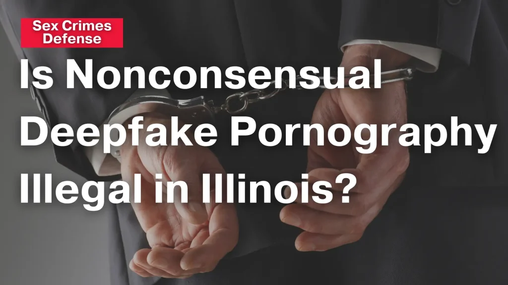 Is Nonconsensual Deepfake Pornography Illegal in Illinois  Bruno  